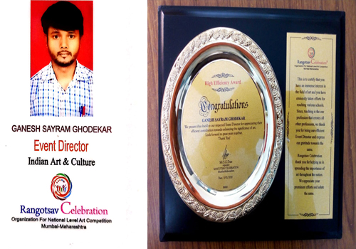Ganesh Ghodekar, Art Teacher was given  High Efficiency Award by Rangotsav Celebrations, Mumbai.